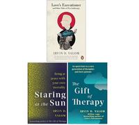 Irvin Yalom Collection 3 Books Set (Love's Executioner, Staring At The Sun, The Gift Of Therapy)