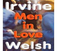 Irvine Welsh Men in Love Hardback Book Irvine Welsh Multicolor