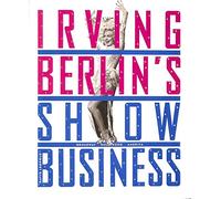 Irving Berlin's Show Business: Broadway. Hollywood. America