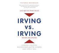 Irving vs. Irving: Canada's Feuding Billionaires and the Stories They Won't Tell