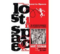 Irwin Allen's Lost in Space, Volume One: The Authorized Biography of a Classic Sci-Fi Series