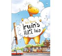 Irwin’s Huge Help: A Beautifully Illustrated Story for Kids Ages 4-8 about the Biggest Dinosaur in Britain Who Learned to Ask for Help and Brush Teeth Better!