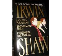 Irwin Shaw: Three Complete Novels/Rich Man, Poor Man/Beggarman, Thief/Evening in Byzantium by Irwin Shaw (1-Sep-1993) Hardcover