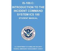 IS-100.C: Introduction to the Incident Command System, ICS 100: (Student Manual)