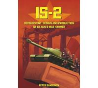 IS-2 - Development, Design & Production of Stalin's War Hammer