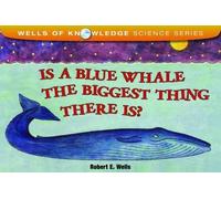 Is a Blue Whale the Biggest Thing There Is? (Wells of Knowledge Science (Paperback)) Wells, Robert E ( Author ) Jan-01-1993 Paperback