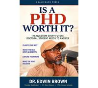 Is a PhD Worth It?: The Question Every Future Doctoral Student Needs to Answer