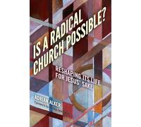 Is a Radical Church Possible?: Reshaping its Life for Jesus' Sake