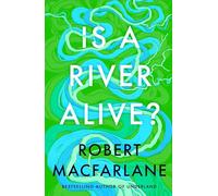 Is a River Alive? – The Instant Number One Sunday Times Bestseller