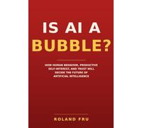 Is AI a Bubble?: How Human Behavior, Productive Self-Interest, and Trust Will Decide the Future of Artificial Intelligence