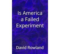 Is America a Failed Experiment (The David Rowland series)