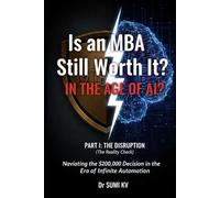 IS AN MBA STILL WORTH IT IN THE AGE OF AI?: Navigating the $200,000 Decision in the Era of Infinite Automation