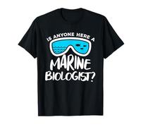 Is Anyone Here A Marine Biologist Biology T-Shirt