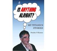 Is Anything Alright? : My Titanics Story
