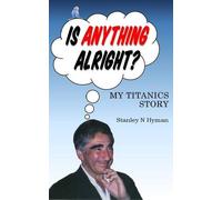 Is Anything Alright? My Titanics Story