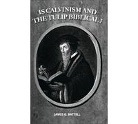 Is Calvinism And The TULIP Biblical?