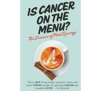IS CANCER ON THE MENU?: The Science of Food Synergy