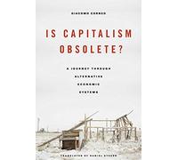 Is Capitalism Obsolete?: A Journey through Alternative Economic Systems