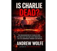 Is Charlie Dead?: The Assassination of Charlie Kirk, the 1998 Film That May Have Predicted It, and the Conspiracy Nobody Can Explain