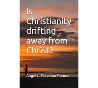 Is Christianity drifting away from Christ?