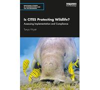Is CITES Protecting Wildlife?: Assessing Implementation and Compliance (Routledge Studies in Conservation and the Environment)