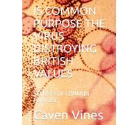 IS COMMON PURPOSE THE VIRUS DISTROYING BRITISH VALUES: SECRETS OF COMMON PURPOSE