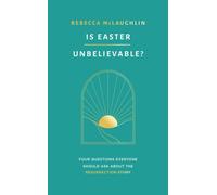 Is Easter Unbelievable? : Four Questions Everyone Should Ask About the Resurrection Story