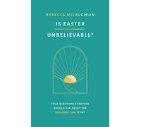 Is Easter Unbelievable? Four Questions Everyone Should Ask About the Resurrection Story (Explores the evidence for the resurrection of Jesus: is it ... there a rational basis for Christian belief?)