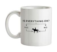 is Everything Okay, Yes or No I'm Horse Riding - 10oz - Ceramic Mug for Coffee/Tea