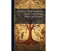 Is Evolution ProvedA Debate Between Douglas Dewar