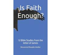 Is Faith Enough?: 12 Bible Studies from the letter of James