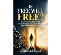 Is Free Will Free?: How God Reaches the Bound, Breaks Bondage, and Answers Prayer Without Overriding Their Will