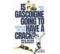 Is Gascoigne Going to Have a Crack? : Spurs in the 90s, Magic, Mayhem and Mediocrity