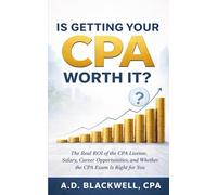 Is Getting Your CPA Worth It?: The Real ROI of the CPA License: Salary, Career Opportunities, and Whether the CPA Exam Is Right for You (The Accounting Career Series)