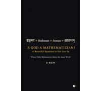 IS GOD A MATHEMATICIAN? A Beautiful Equation to Get Lost In: Where Vedic Mathematics Meets the Inner World