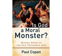 Is God a Moral Monster?: Making Sense of the Old Testament God