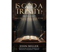 Is God a Trinity?: JOHN MILLER ,TRIAL APPEAL TO THE SYNOD OF NEW JERSEY. 1877