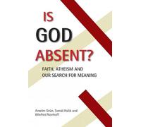 Is God Absent?: Faith, Atheism, and Our Search for Meaning