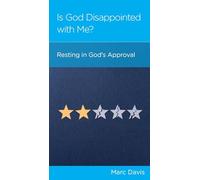 Is God Disappointed with Me?: Resting in God's Approval
