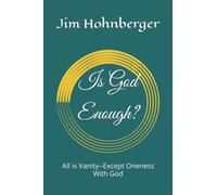 Is God Enough?: All is Vanity--Except Oneness With God
