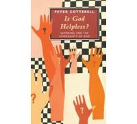 Is God Helpless? - Suffering and the Sovereignity of God: Suffering and the Sovereignty of God