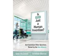 Is God Just a Human Invention? - And Seventeen Other Questions Raised by the New Atheists