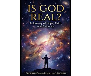 Is God Real?: A Journey of Hope, Faith, and Evidence