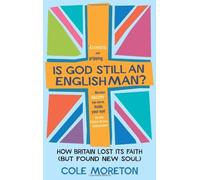 Is God Still an Englishman?: How Britain Lost Its Faith (but Found New Soul) by Moreton, Cole (June 2, 2011) Paperback