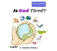 Is God Tired?: Activity & Coloring Book for Kids. Bible Activities, Scripture References and Memory Verses. Creation Rebus Poem and Nature Walk Activity Guide for Ages 3 to 12