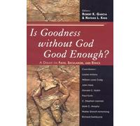 Is Goodness without God Good Enough?: A Debate on Faith, Secularism, and Ethics
