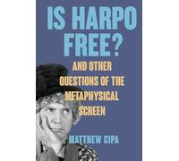 Is Harpo Free?: And Other Questions of the Metaphysical Screen (SUNY series, Horizons of Cinema)