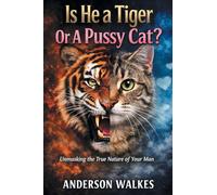 Is He a Tiger Or A Pussy Cat? Part 1: Unmasking the Nature of Your Man