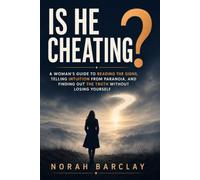 Is He Cheating?: A Woman’s Guide to Reading the Signs, Telling Intuition from Paranoia, and Finding Out the Truth Without Losing Yourself