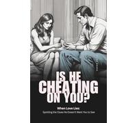 Is He Cheating On You? When Love Lies: Spotting the Clues He Doesn’t Want You to See.: A Woman's Guide to Spotting Infidelity Before It Breaks Her (Improve Your Life)